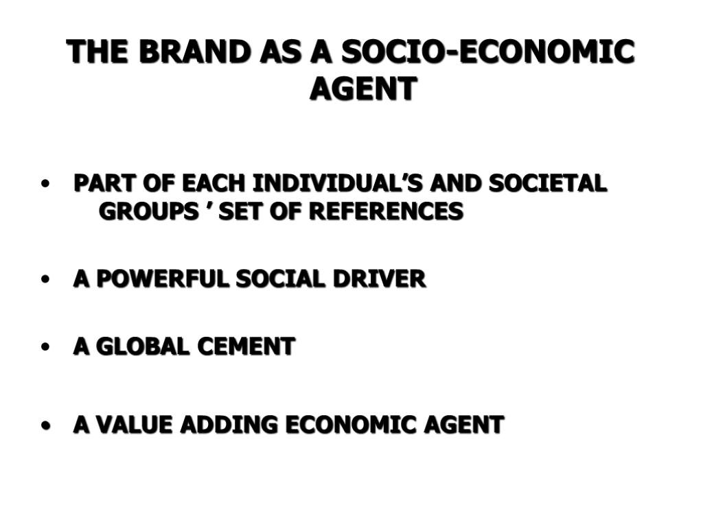 THE BRAND AS A SOCIO-ECONOMIC AGENT PART OF EACH INDIVIDUAL’S AND SOCIETAL GROUPS ’